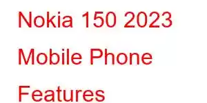 Nokia 150 2023 Mobile Phone Features