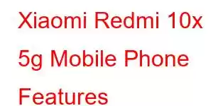 Xiaomi Redmi 10x 5g Mobile Phone Features