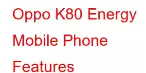 Oppo K80 Energy Mobile Phone Features