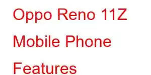 Oppo Reno 11Z Mobile Phone Features