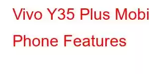 Vivo Y35 Plus Mobile Phone Features