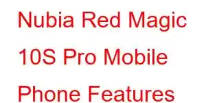 Nubia Red Magic 10S Pro Mobile Phone Features