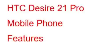 HTC Desire 21 Pro Mobile Phone Features