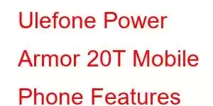 Ulefone Power Armor 20T Mobile Phone Features