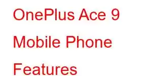 OnePlus Ace 9 Mobile Phone Features