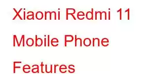 Xiaomi Redmi 11 Mobile Phone Features