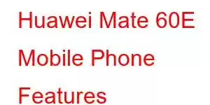 Huawei Mate 60E Mobile Phone Features