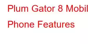 Plum Gator 8 Mobile Phone Features