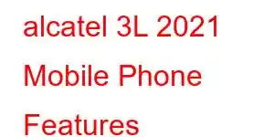 alcatel 3L 2021 Mobile Phone Features