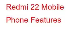 Redmi 22 Mobile Phone Features