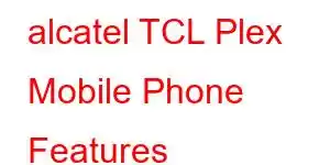 alcatel TCL Plex Mobile Phone Features