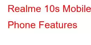 Realme 10s Mobile Phone Features