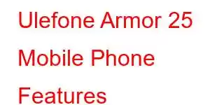 Ulefone Armor 25 Mobile Phone Features