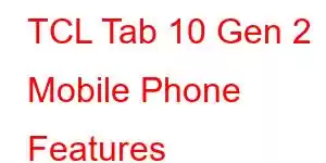 TCL Tab 10 Gen 2 Mobile Phone Features