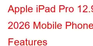 Apple iPad Pro 12.9 2026 Mobile Phone Features