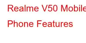 Realme V50 Mobile Phone Features