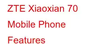 ZTE Xiaoxian 70 Mobile Phone Features