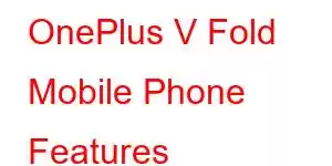 OnePlus V Fold Mobile Phone Features