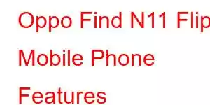 Oppo Find N11 Flip Mobile Phone Features