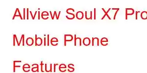 Allview Soul X7 Pro Mobile Phone Features