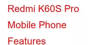 Redmi K60S Pro Mobile Phone Features