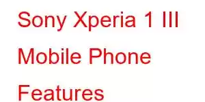 Sony Xperia 1 III Mobile Phone Features