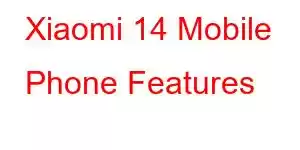 Xiaomi 14 Mobile Phone Features