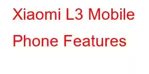 Xiaomi L3 Mobile Phone Features