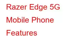 Razer Edge 5G Mobile Phone Features