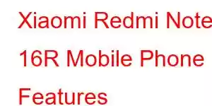 Xiaomi Redmi Note 16R Mobile Phone Features