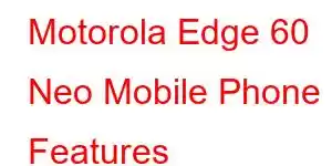 Motorola Edge 60 Neo Mobile Phone Features