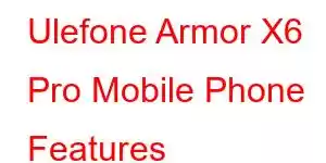 Ulefone Armor X6 Pro Mobile Phone Features