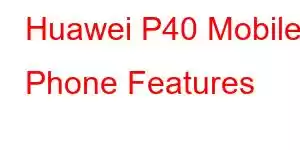 Huawei P40 Mobile Phone Features