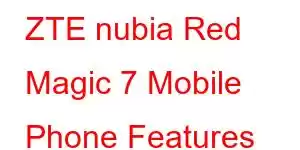 ZTE nubia Red Magic 7 Mobile Phone Features