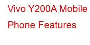 Vivo Y200A Mobile Phone Features