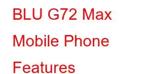 BLU G72 Max Mobile Phone Features