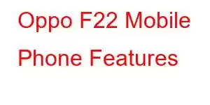 Oppo F22 Mobile Phone Features