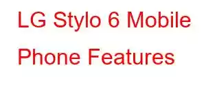 LG Stylo 6 Mobile Phone Features