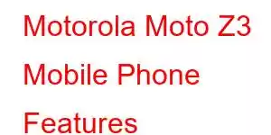 Motorola Moto Z3 Mobile Phone Features