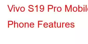 Vivo S19 Pro Mobile Phone Features