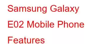 Samsung Galaxy E02 Mobile Phone Features