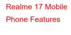 Realme 17 Mobile Phone Features