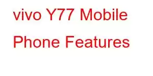 vivo Y77 Mobile Phone Features