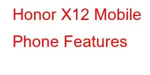 Honor X12 Mobile Phone Features