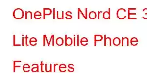 OnePlus Nord CE 3 Lite Mobile Phone Features