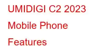 UMIDIGI C2 2023 Mobile Phone Features