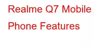 Realme Q7 Mobile Phone Features