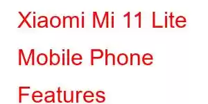 Xiaomi Mi 11 Lite Mobile Phone Features