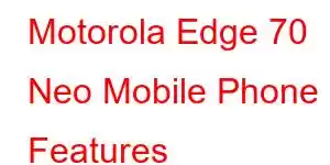 Motorola Edge 70 Neo Mobile Phone Features