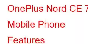 OnePlus Nord CE 7 Mobile Phone Features